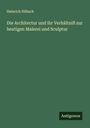 Heinrich Hübsch: Die Architectur und ihr Verhältniß zur heutigen Malerei und Sculptur, Buch