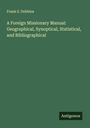 Frank S. Dobbins: A Foreign Missionary Manual: Geographical, Synoptical, Statistical, and Bibliographical, Buch