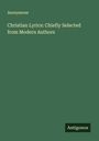Anonymous: Christian Lyrics: Chiefly Selected from Modern Authors, Buch