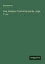 Anonymous: One Hundred Choice Hymns in Large Type, Buch