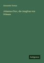 Alexander Dumas: Johanna d'Arc, die Jungfrau von Orleans, Buch