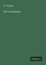 W. Chandler: Not to be Broken, Buch
