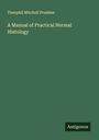 Theophil Mitchell Prudden: A Manual of Practical Normal Histology, Buch