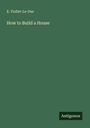 E. Viollet-Le-Duc: How to Build a House, Buch