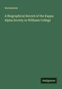 Anonymous: A Biographical Record of the Kappa Alpha Society in Williams College, Buch