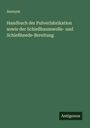 Anonym: Handbuch der Pulverfabrikation sowie der Schießbaumwolle- und Schießheede-Bereitung, Buch