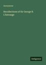 Anonymous: Recollections of Sir George B. L'Estrange, Buch
