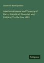 Ainsworth Rand Spofford: American Almanac and Treasury of Facts, Statistical, Financial, and Political, For the Year 1883, Buch