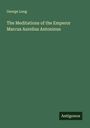 George Long: The Meditations of the Emperor Marcus Aurelius Antoninus, Buch