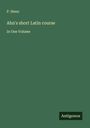 P. Henn: Ahn's short Latin course, Buch