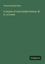 Thomas Wemyss Reid: A memoir of John Deakin Heaton, M. D., of Leeds, Buch