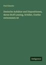 Paul Klaucke: Deutsche Aufsätze und Dispositionen, deren Stoff Lessing, Schiller, Goethe entnommen ist, Buch