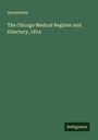 Anonymous: The Chicago Medical Register and Directory, 1874, Buch
