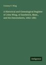 Conway P. Wing: A Historical and Genealogical Register of John Wing, of Sandwich, Mass., and his Descendants, 1662-1881, Buch