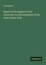 Anonymous: Report of the Regents of the University on the Boundaries of the State of New York, Buch