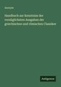 Anonym: Handbuch zur Kenntniss der vorzüglichsten Ausgaben der griechischen und römischen Classiker, Buch