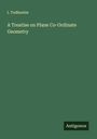 I. Todhunter: A Treatise on Plane Co-Ordinate Geometry, Buch