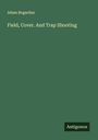 Adam Bogardus: Field, Cover. And Trap Shooting, Buch