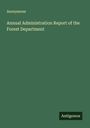 Anonymous: Annual Administration Report of the Forest Department, Buch