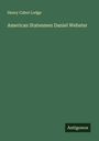 Henry Cabot Lodge: American Statesmen Daniel Webster, Buch