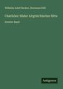 Wilhelm Adolf Becker: Charikles: Bilder Altgriechischer Sitte, Buch