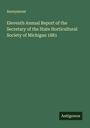 Anonymous: Eleventh Annual Report of the Secretary of the State Horticultural Society of Michigan 1881, Buch