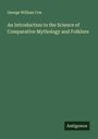 George William Cox: An Introduction to the Science of Comparative Mythology and Folklore, Buch