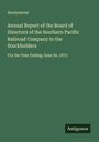 Anonymous: Annual Report of the Board of Directors of the Southern Pacific Railroad Company to the Stockholders, Buch