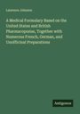 Laurence Johnson: A Medical Formulary Based on the United States and British Pharmacop¿ias, Together with Numerous French, German, and Unofficinal Preparations, Buch