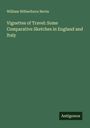 William Wilberforce Nevin: Vignettes of Travel: Some Comparative Sketches in England and Italy, Buch