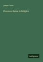 James Clarke: Common-Sense in Religion, Buch