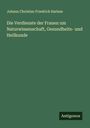 Johann Christian Friedrich Harless: Die Verdienste der Frauen um Naturwissenschaft, Gesundheits- und Heilkunde, Buch