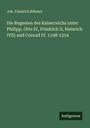 Joh. Friedrich Böhmer: Die Regesten des Kaiserreichs unter Philipp, Otto IV, Friedrich II, Heinrich (VII) und Conrad IV. 1198-1254, Buch