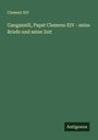 Clement Xiv: Ganganelli, Papst Clemens XIV - seine Briefe und seine Zeit, Buch