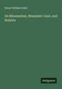 Henry William Fuller: On Rheumatism, Rheumatic Gout, and Sciatica, Buch