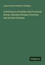 James Orchard Halliwell-Phillipps: A Dictionary of Archaic and Provincial Words, Obsolete Phrases, Proverbs, and Ancient Customs, Buch