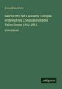 Armand Lefebvre: Geschichte der Cabinette Europas während des Consulats und des Kaiserthums 1800-1815, Buch
