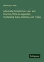 Melvin M. Cohen: Admiralty Jurisdiction, Law, and Practice. With an Appendix, Containing Rules, Statutes, and Forms, Buch