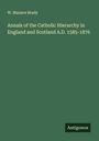 W. Maziere Brady: Annals of the Catholic Hierarchy in England and Scotland A.D. 1585-1876, Buch