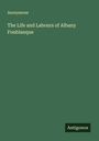 Anonymous: The Life and Labours of Albany Fonblanque, Buch