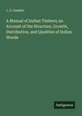 J. S. Gamble: A Manual of Indian Timbers; an Account of the Structure, Growth, Distribution, and Qualities of Indian Woods, Buch