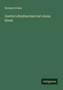 Herman Grimm: Goethe's Briefwechsel mit einem Kinde, Buch