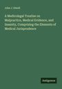 John J. Elwell: A Medicolegal Treatise on Malpractice, Medical Evidence, and Insanity, Comprising the Elements of Medical Jurisprudence, Buch