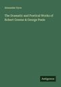 Alexander Dyce: The Dramatic and Poetical Works of Robert Greene & George Peele, Buch