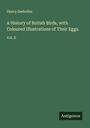 Henry Seebohm: A History of British Birds, with Coloured Illustrations of Their Eggs., Buch