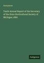 Anonymous: Tenth Annual Report of the Secretary of the State Horticultural Society of Michigan 1880, Buch