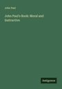 John Paul: John Paul's Book: Moral and Instructive, Buch