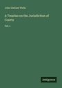 John Cleland Wells: A Treatise on the Jurisdiction of Courts, Buch