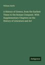 William Smith: A History of Greece, from the Earliest Times to the Roman Conquest. With Supplementary Chapters on the History of Literature and Art, Buch