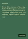 Anonymous: Report of the Secretary of War; Being Part of The Message and Documents Communicated to the Two Houses of Congress at the Beginning of the First Session of the Forty-Eighth Congress., Buch